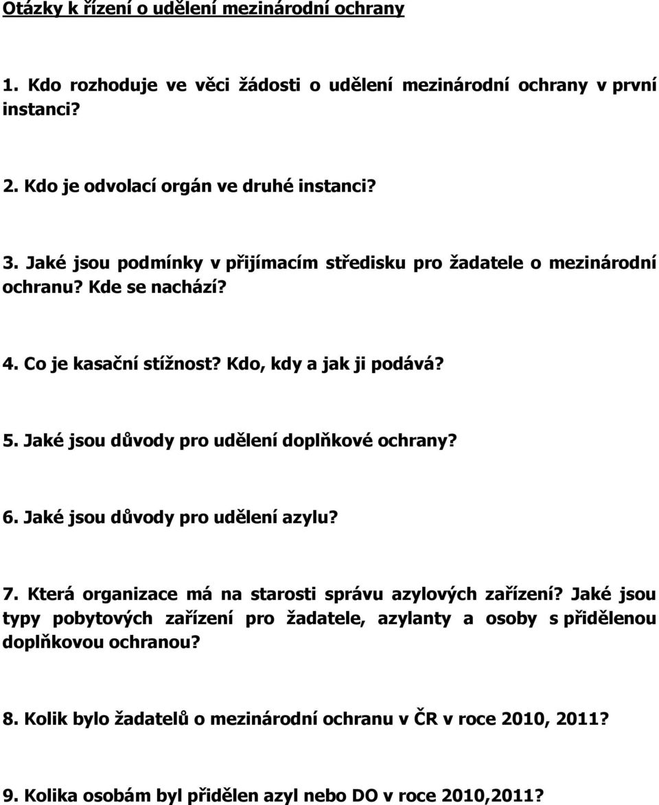 Jaké jsou důvody pro udělení doplňkové ochrany? 6. Jaké jsou důvody pro udělení azylu? 7. Která organizace má na starosti správu azylových zařízení?