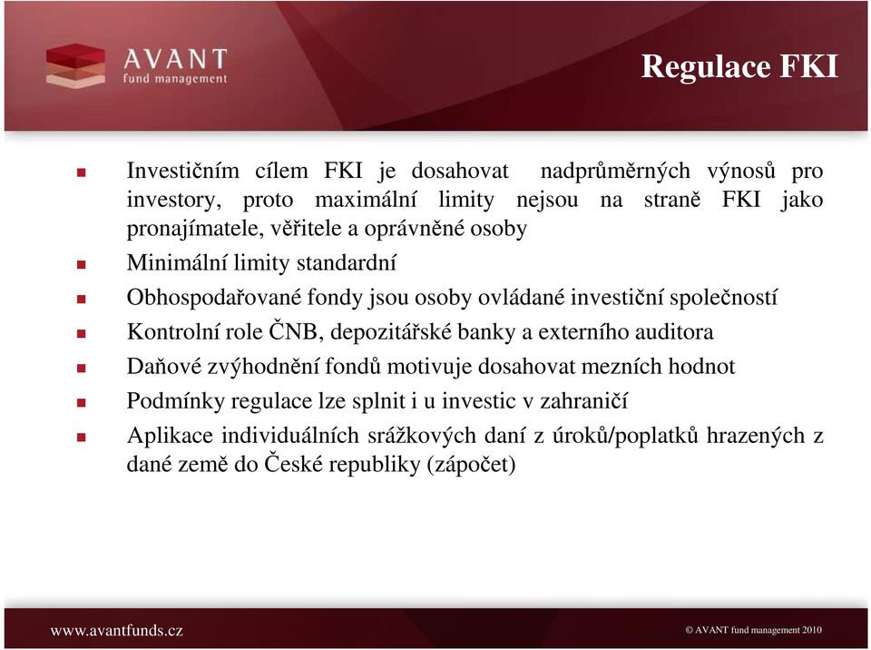 Kontrolní role ČNB, depozitářské banky a externího auditora Daňové zvýhodnění fondů motivuje dosahovat mezních hodnot Podmínky regulace