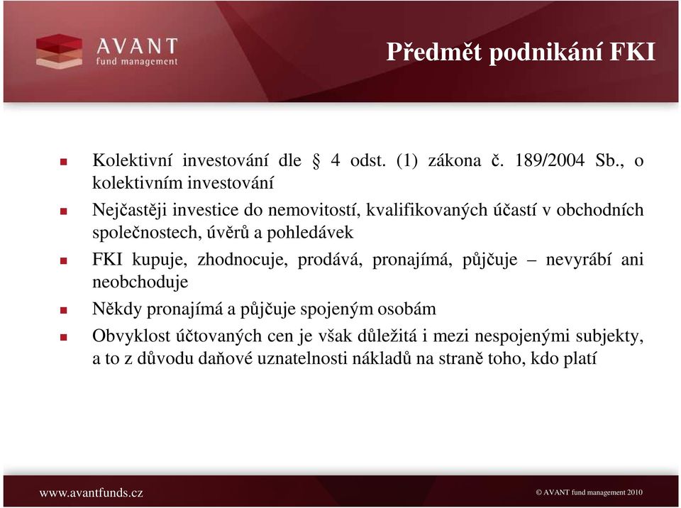 úvěrů a pohledávek FKI kupuje, zhodnocuje, prodává, pronajímá, půjčuje nevyrábí ani neobchoduje Někdy pronajímá a