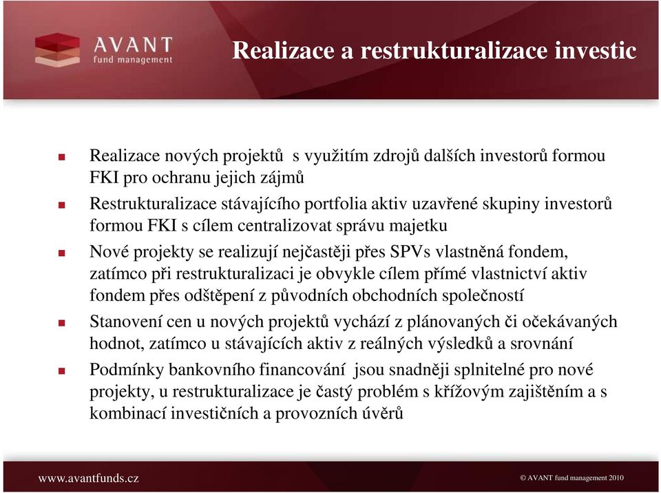 vlastnictví aktiv fondem přes odštěpení z původních obchodních společností Stanovení cen u nových projektů vychází z plánovaných či očekávaných hodnot, zatímco u stávajících aktiv z reálných