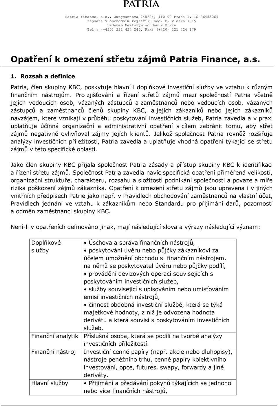 jejích zákazníků nebo jejích zákazníků navzájem, které vznikají v průběhu poskytování investičních služeb, Patria zavedla a v praxi uplatňuje účinná organizační a administrativní opatření s cílem