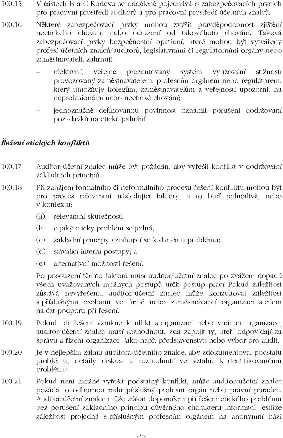 Taková zabezpeovací prvky bezpenostní opatení, které mohou být vytváeny profesí úetních znalc/auditor, legislativními i regulatorními orgány nebo zamstnavateli, zahrnují: efektivní, veejn