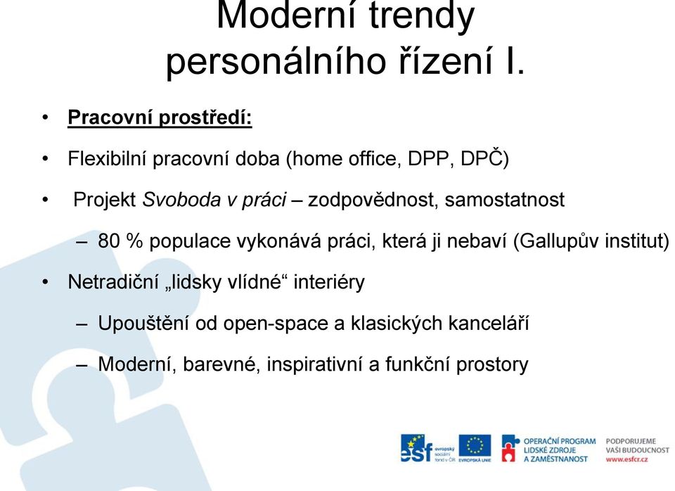 práci zodpovědnost, samostatnost 80 % populace vykonává práci, která ji nebaví (Gallupův