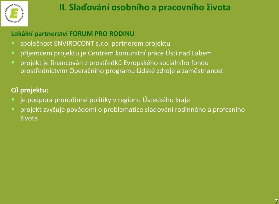 obního a pracovního života Lokální partnerství FORUM PRO RODINU společnost ENVIROCONT s.r.o. partnerem projektu