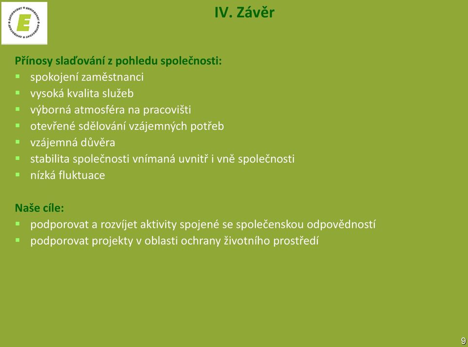 společnosti vnímaná uvnitř i vně společnosti nízká fluktuace Naše cíle: podporovat a rozvíjet