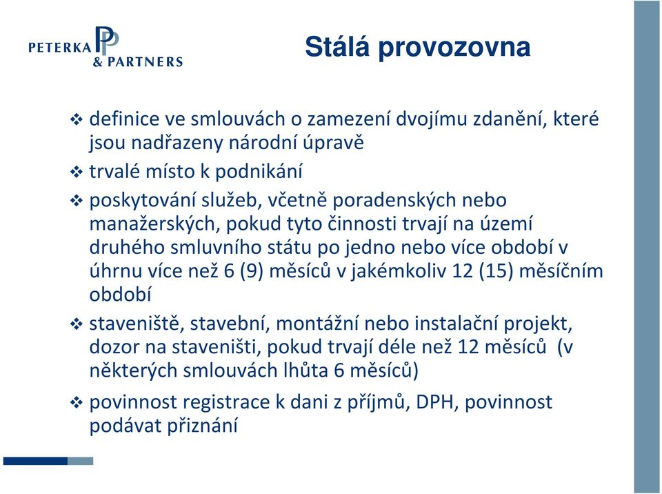 úhrnu více než 6 (9) měsíců v jakémkoliv 12 (15) měsíčním období staveniště, stavební, montážní nebo instalační projekt, dozor na