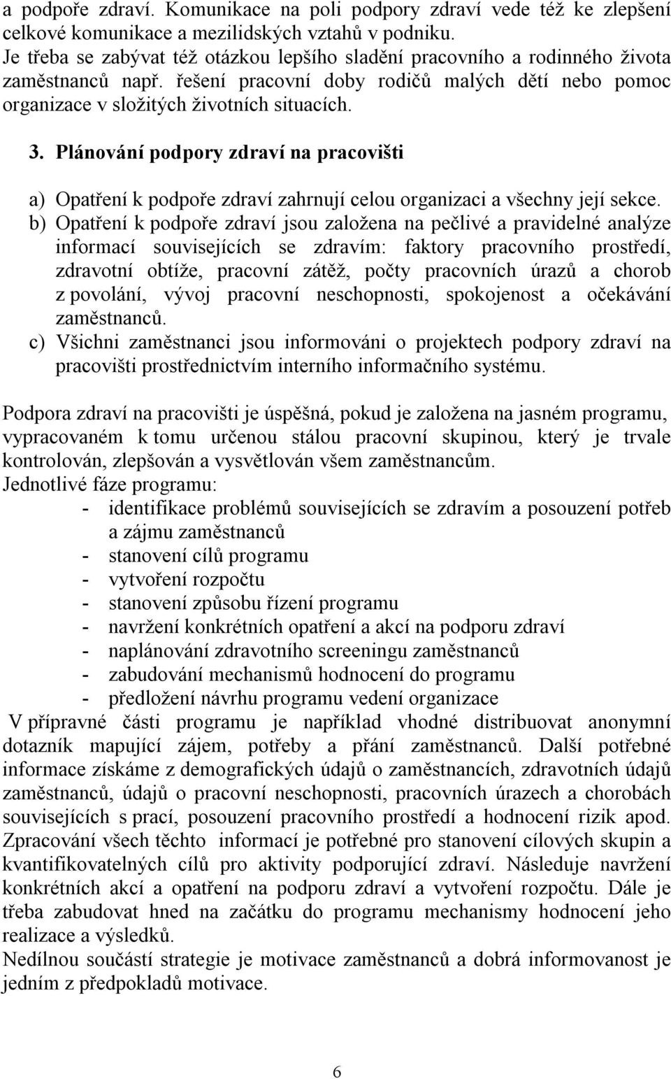 Plánování podpory zdraví na pracovišti a) Opatření k podpoře zdraví zahrnují celou organizaci a všechny její sekce.