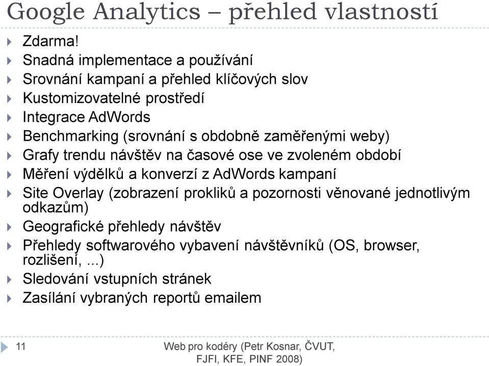 (srovnání s obdobně zaměřenými weby) Grafy trendu návštěv na časové ose ve zvoleném období Měření výdělků a konverzí z AdWords kampaní