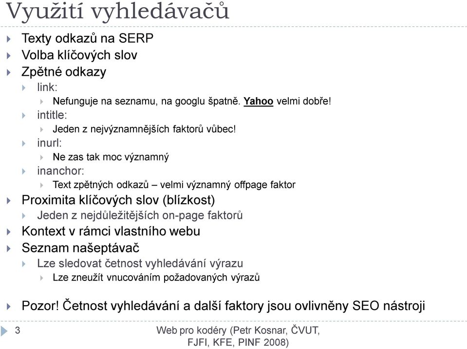 Ne zas tak moc významný inanchor: Text zpětných odkazů velmi významný offpage faktor Proximita klíčových slov (blízkost) Jeden z