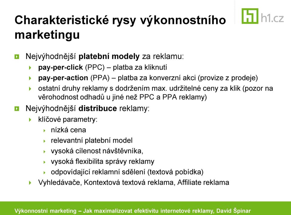 udržitelné ceny za klik (pozor na věrohodnost odhadů u jiné než PPC a PPA reklamy) Nejvýhodnější distribuce reklamy: klíčové parametry: nízká