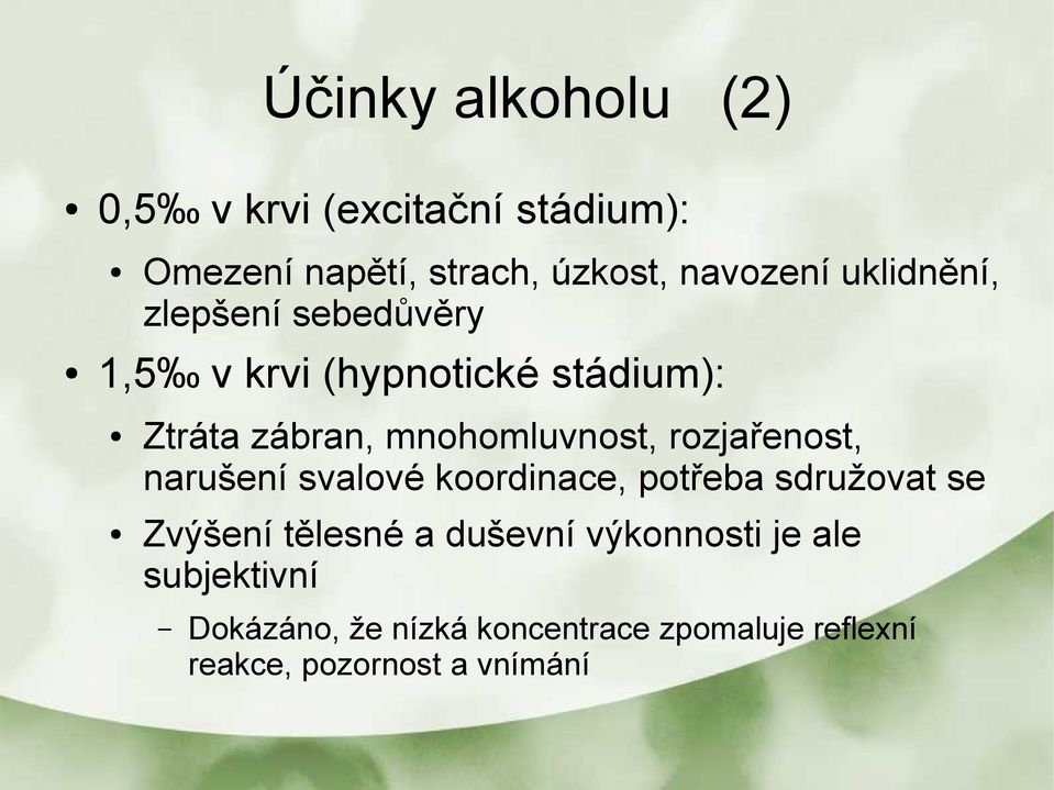 rozjařenost, narušení svalové koordinace, potřeba sdružovat se Zvýšení tělesné a duševní