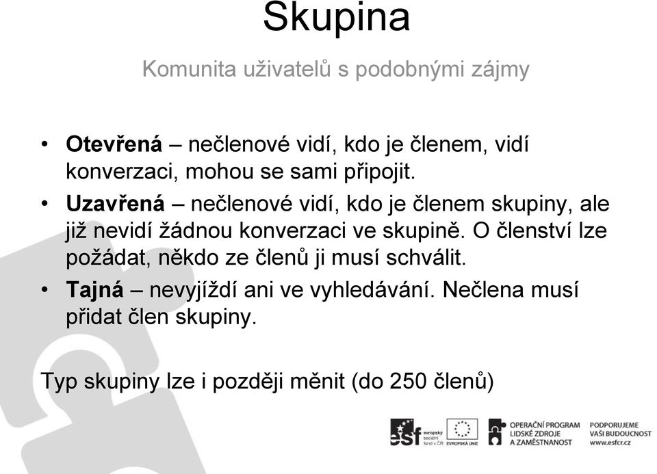 Uzavřená nečlenové vidí, kdo je členem skupiny, ale již nevidí žádnou konverzaci ve skupině.