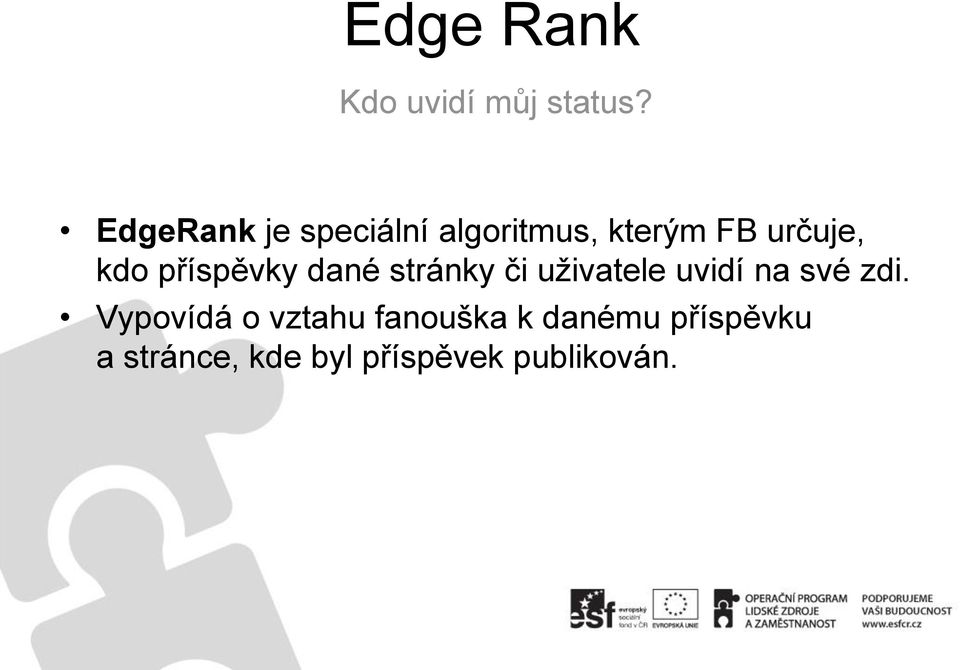 příspěvky dané stránky či uživatele uvidí na své zdi.