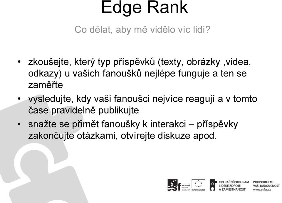 nejlépe funguje a ten se zaměřte vysledujte, kdy vaši fanoušci nejvíce reagují a v