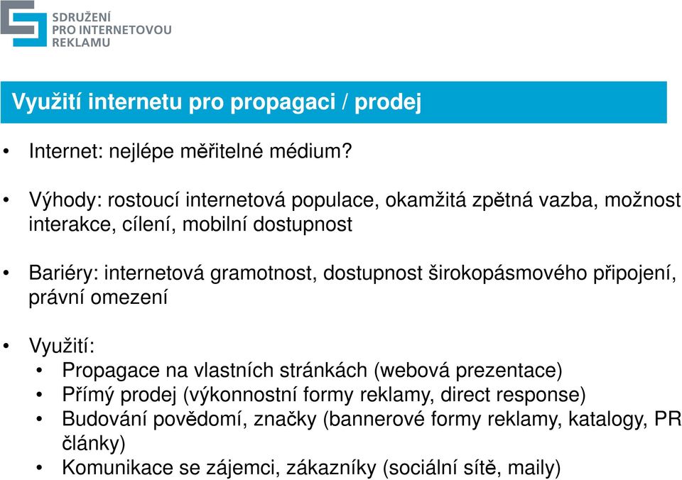 gramotnost, dostupnost širokopásmového připojení, právní omezení Využití: Propagace na vlastních stránkách (webová prezentace)