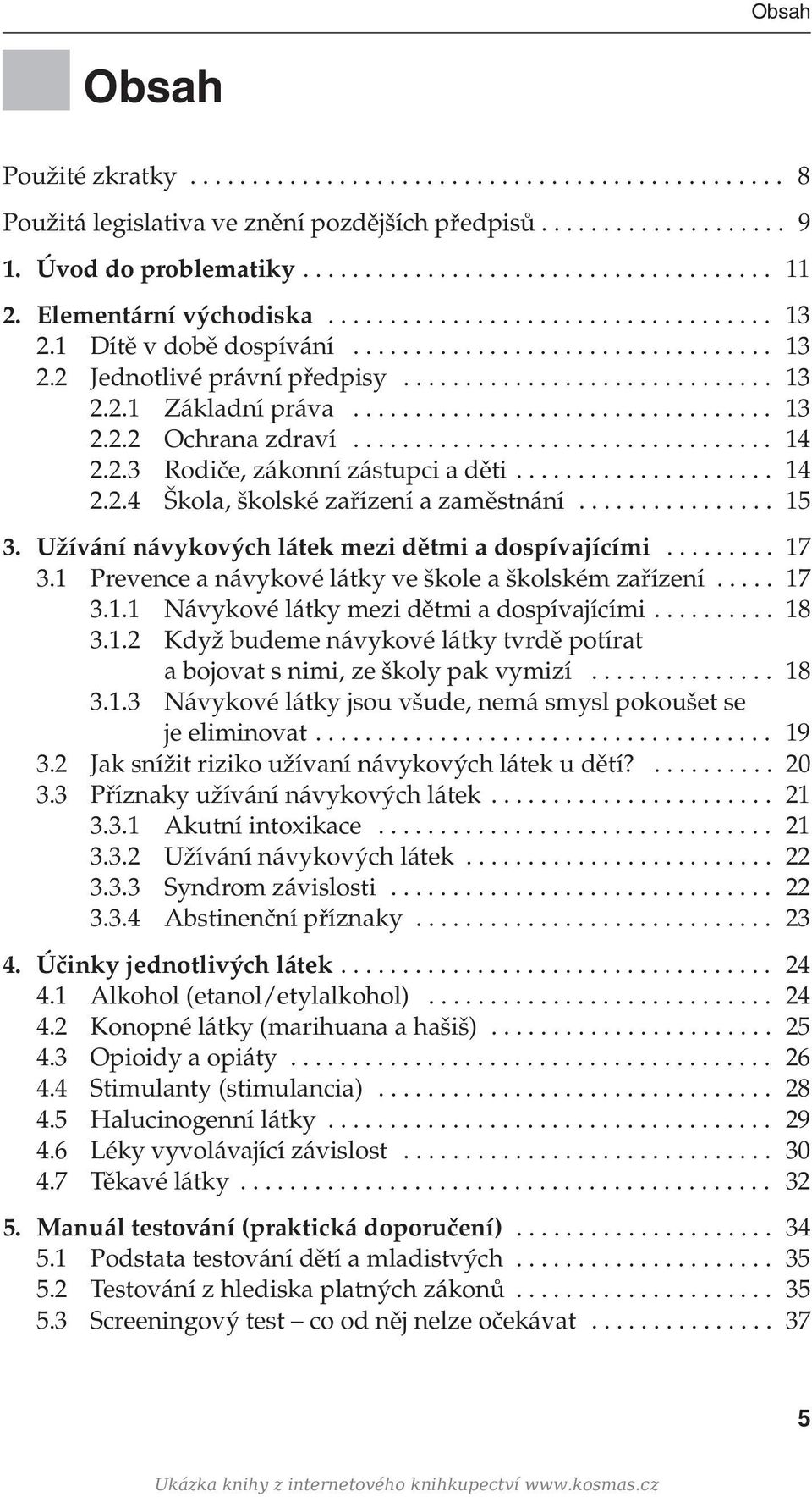 ................................. 13 2.2.2 Ochrana zdraví.................................. 14 2.2.3 Rodiče, zákonní zástupci a děti..................... 14 2.2.4 Škola, školské zařízení a zaměstnání.