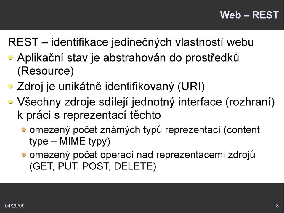 interface (rozhraní) k práci s reprezentací těchto omezený počet známých typů reprezentací