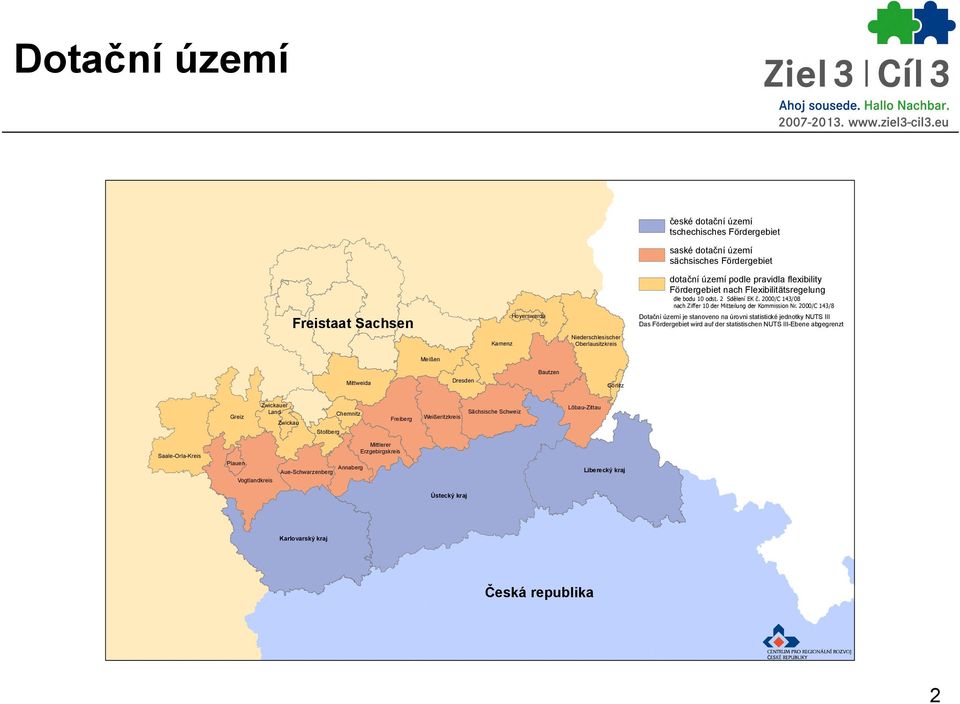 2000/C 143/8 Freistaat Sachsen Hoyerswerda Dotační území je stanoveno na úrovni statistické jednotky NUTS III Das Fördergebiet wird auf der statistischen NUTS III-Ebene abgegrenzt Kamenz