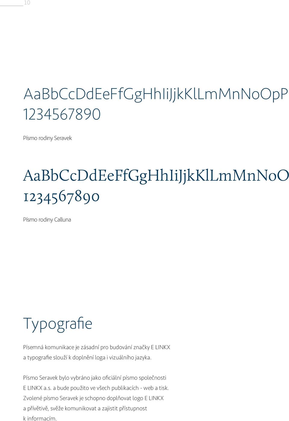 jazyka. Písmo Seravek bylo vybráno jako oficiální písmo společnosti E LINKX a.s. a bude použito ve všech publikacích - web a tisk.