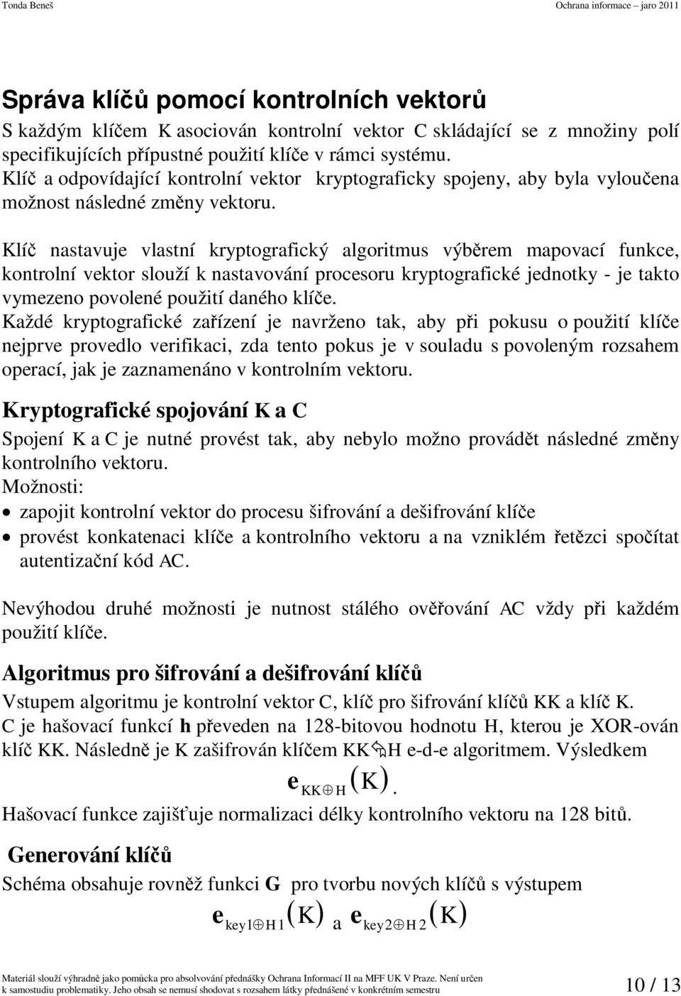 Klí nastavue vlastní kryptografcký algortmus výbrem mapovací funkce, kontrolní vektor slouží k nastavování procesoru kryptografcké ednotky - e takto vymezeno povolené použtí daného klíe.