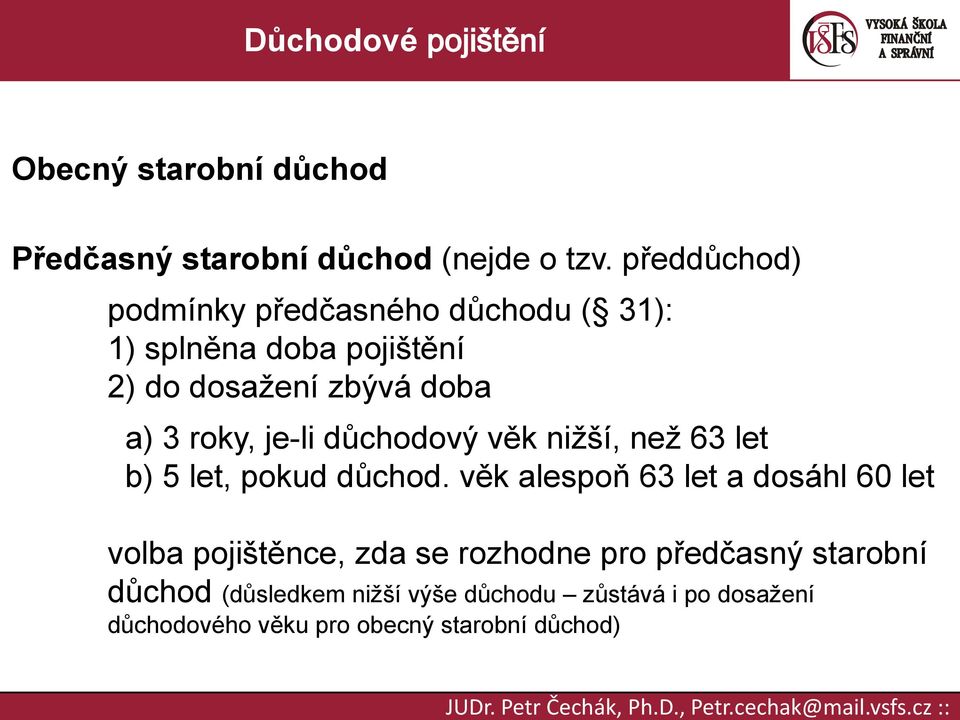 roky, je-li důchodový věk nižší, než 63 let b) 5 let, pokud důchod.