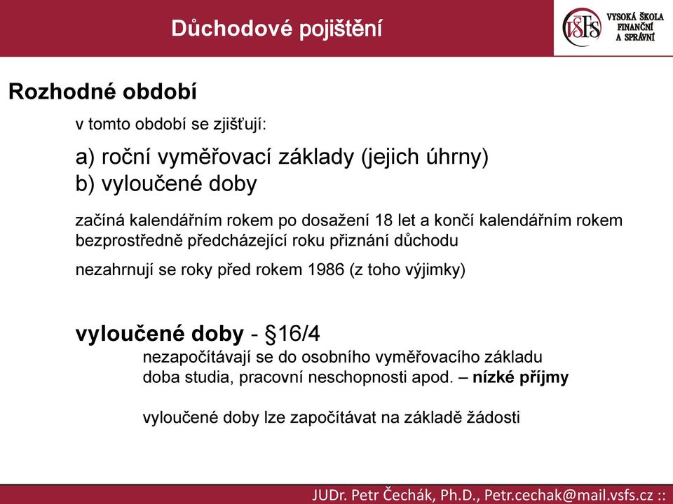 nezahrnují se roky před rokem 1986 (z toho výjimky) vyloučené doby - 16/4 nezapočítávají se do osobního