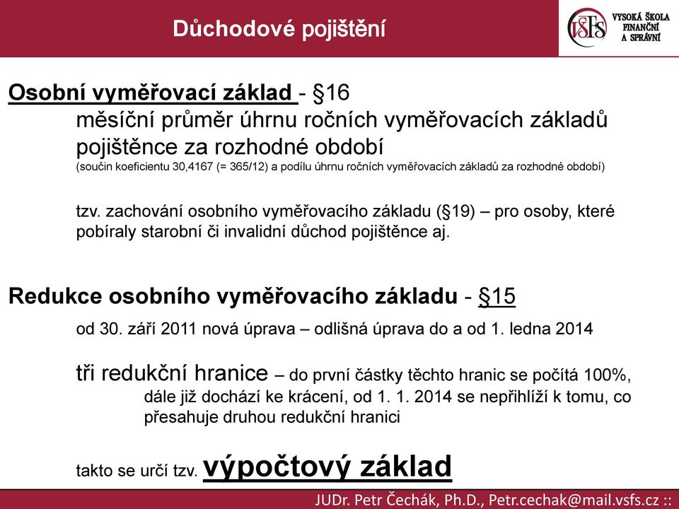 Redukce osobního vyměřovacího základu - 15 od 30. září 2011 nová úprava odlišná úprava do a od 1.