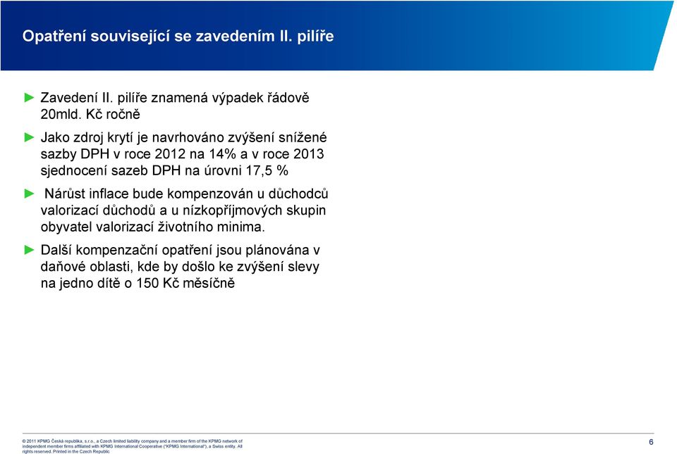 na úrovni 17,5 % Nárůst inflace bude kompenzován u důchodců valorizací důchodů a u nízkopříjmových skupin obyvatel