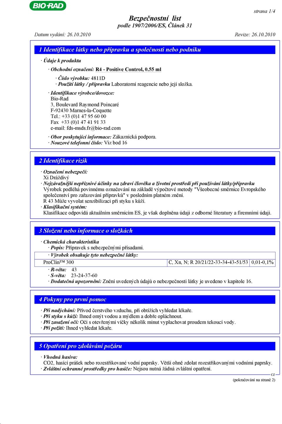 : +33 (0)1 47 95 60 00 Fax +33 (0)1 47 41 91 33 e-mail: fds-msds.fr@bio-rad.com Obor poskytující informace: Zákaznická podpora.