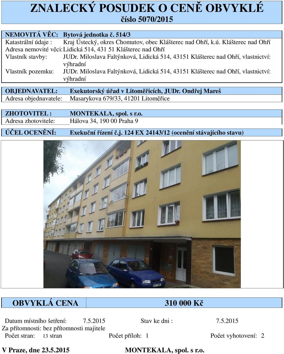 Miloslava Faltýnková, Lidická 514, 43151 Klášterec nad Ohří, vlastnictví: výhradní Vlastník pozemku: JUDr.