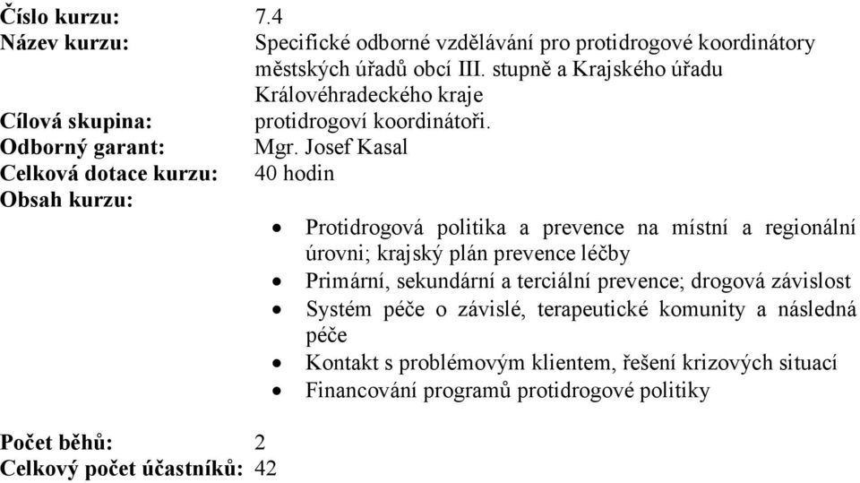 Josef Kasal Celková dotace kurzu: 40 hodin Protidrogová politika a prevence na místní a regionální úrovni; krajský plán prevence léčby Primární,