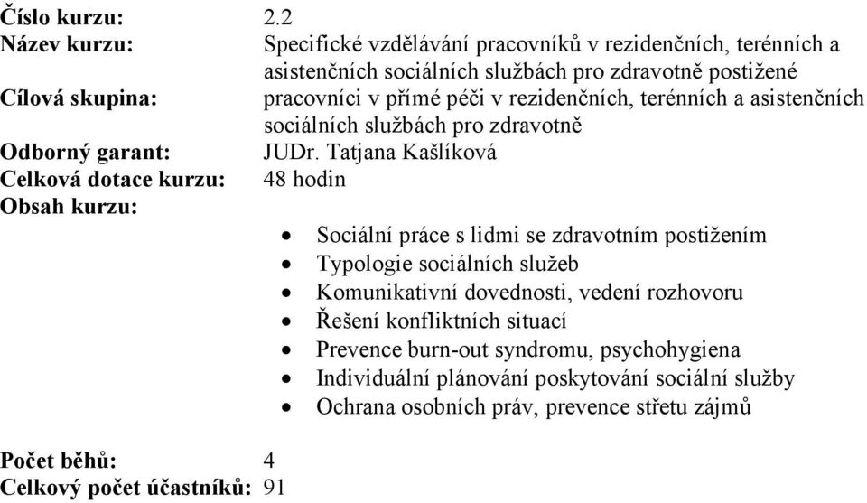 rezidenčních, terénních a asistenčních sociálních službách pro zdravotně Odborný garant: JUDr.