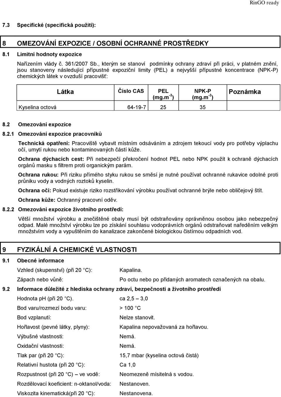 pracovišť: Látka Číslo CAS PEL (mg.m -3 ) NPK-P (mg.m -3 ) Kyselina octová 64-19-7 25