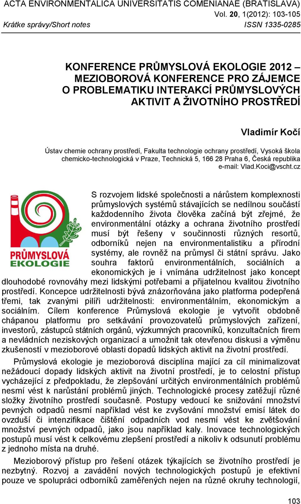 PROSTŘEDÍ Vladimír Kočí Ústav chemie ochrany prostředí, Fakulta technologie ochrany prostředí, Vysoká škola chemicko-technologická v Praze, Technická 5, 166 28 Praha 6, Česká republika e-mail: Vlad.