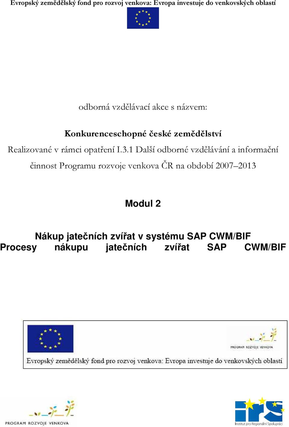 1 Další odborné vzdělávání a informační činnost Programu rozvoje venkova ČR na období 2007