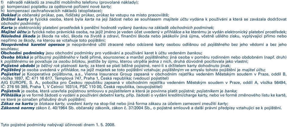 zavázala dodržovat obchodní podmínky; Karta je elektronický platební prostředek k peněžní hodnotě vydaný bankou na základě obchodních podmínek; Majitel účtu je fyzická nebo právnická osoba, na jejíž