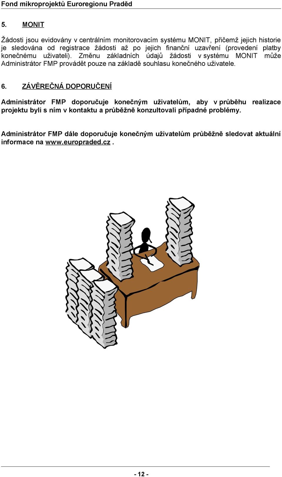 Změnu základních údajů žádosti v systému MONIT může Administrátor FMP provádět pouze na základě souhlasu konečného uživatele. 6.