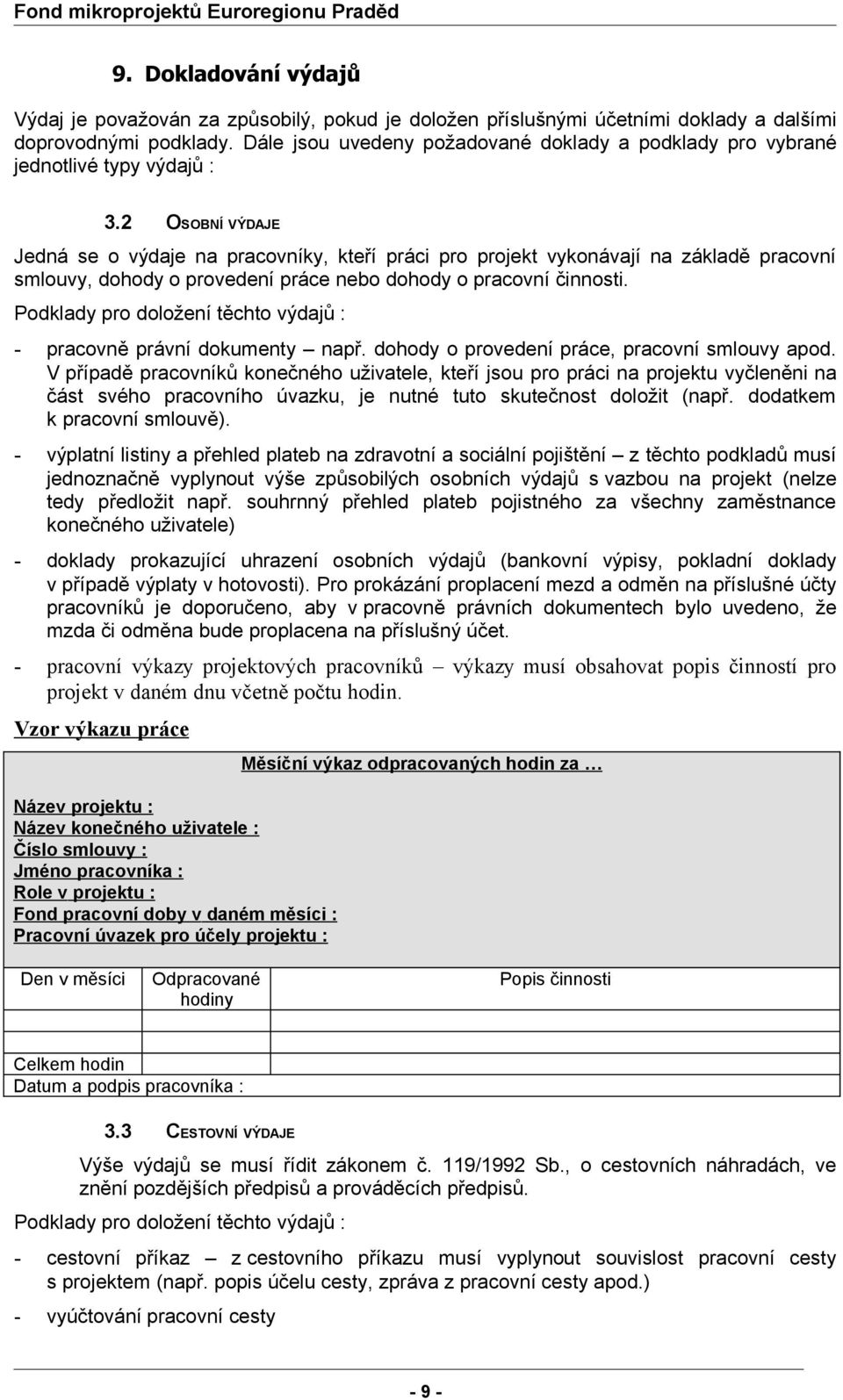 2 OSOBNÍ VÝDAJE Jedná se o výdaje na pracovníky, kteří práci pro projekt vykonávají na základě pracovní smlouvy, dohody o provedení práce nebo dohody o pracovní činnosti.