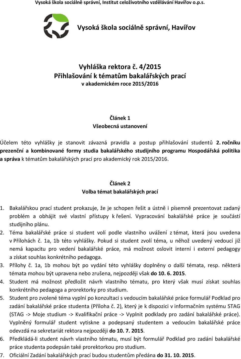 ročníku prezenční a kombinované formy studia bakalářského studijního programu Hospodářská politika a správa k tématům bakalářských prací pro akademický rok 2015/2016.