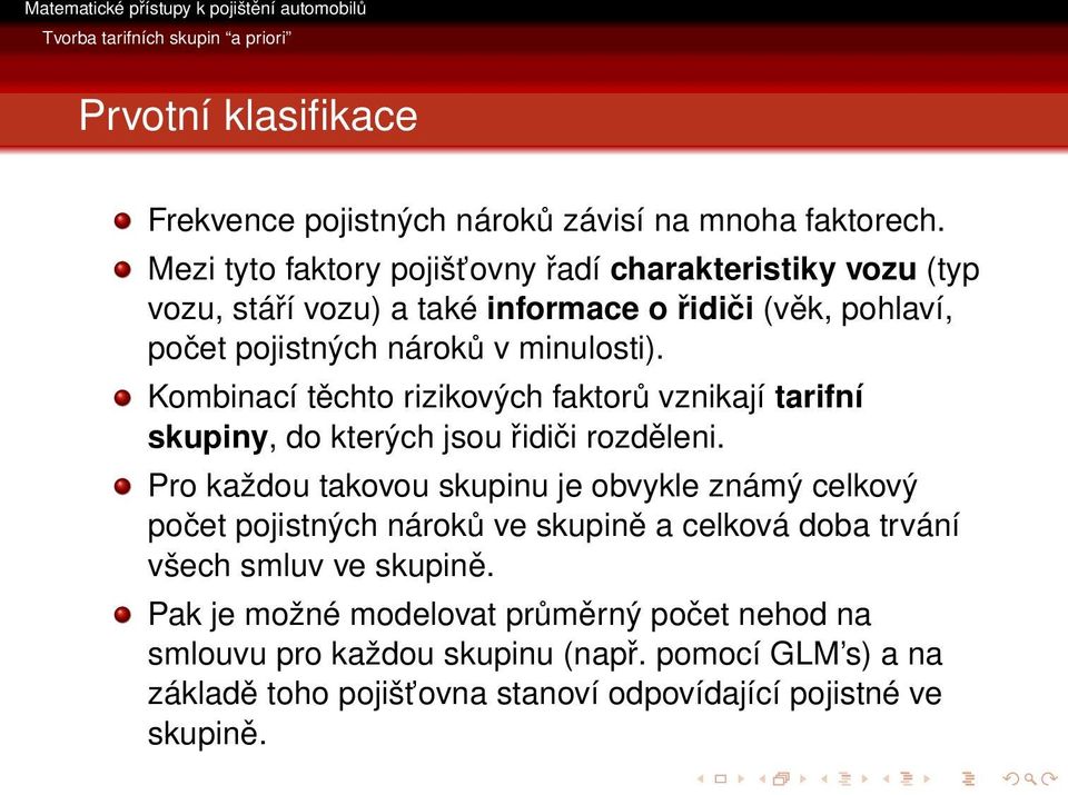 Kombinací těchto rizikových faktorů vznikají tarifní skupiny, do kterých jsou řidiči rozděleni.