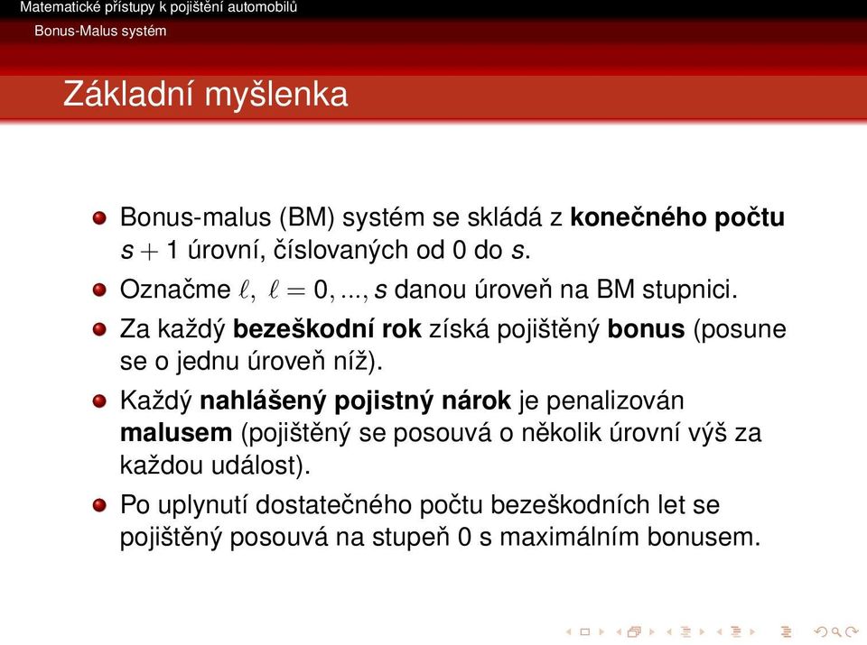 Za každý bezeškodní rok získá pojištěný bonus (posune se o jednu úroveň níž).