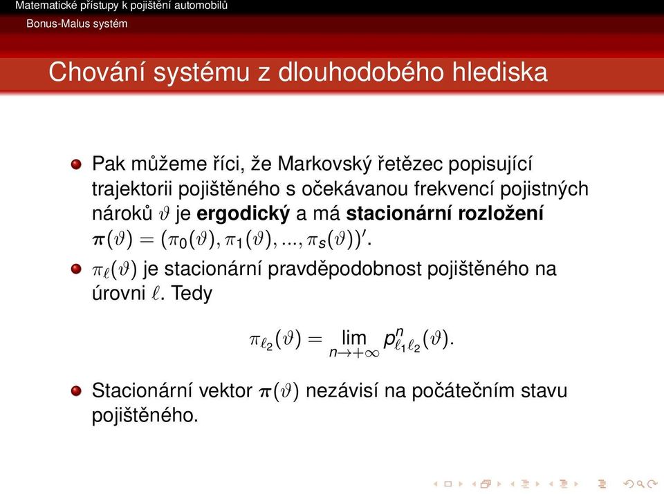 (π 0 (ϑ), π 1 (ϑ),..., π s (ϑ)). π l (ϑ) je stacionární pravděpodobnost pojištěného na úrovni l.