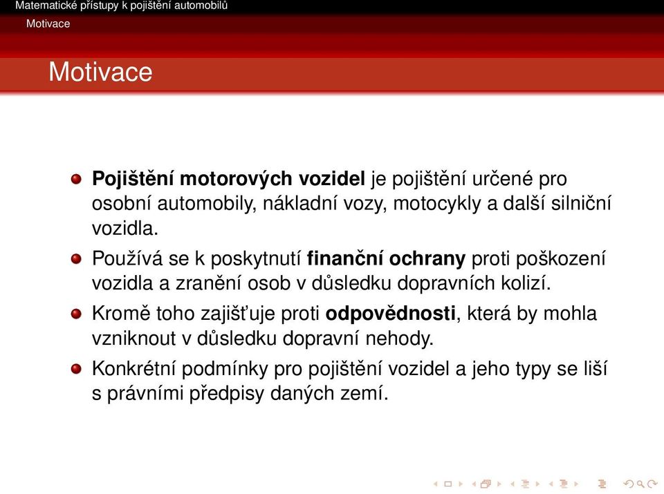 Používá se k poskytnutí finanční ochrany proti poškození vozidla a zranění osob v důsledku dopravních kolizí.