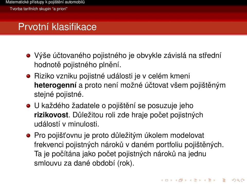 U každého žadatele o pojištění se posuzuje jeho rizikovost. Důležitou roli zde hraje počet pojistných událostí v minulosti.