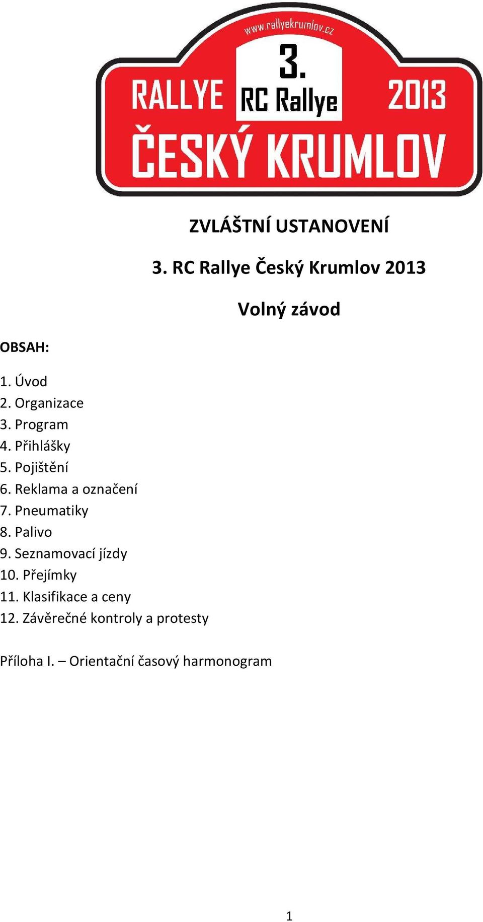 Reklama a označení 7. Pneumatiky 8. Palivo 9. Seznamovací jízdy 10.