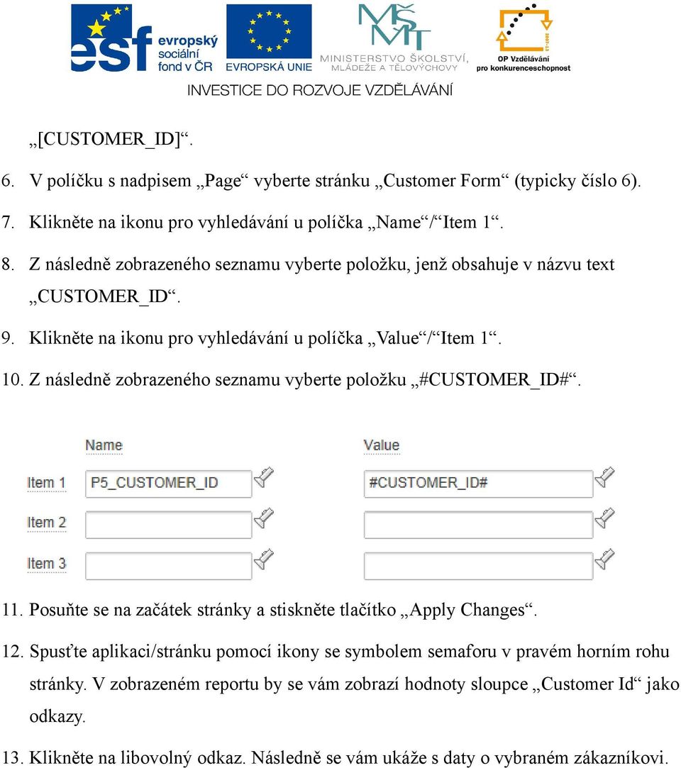 Z následně zobrazeného seznamu vyberte položku #CUSTOMER_ID#. 11. Posuňte se na začátek stránky a stiskněte tlačítko Apply Changes. 12.