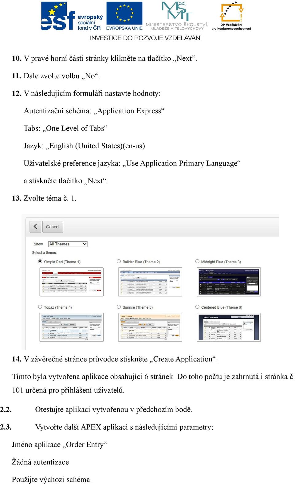 Application Primary Language a stiskněte tlačítko Next. 13. Zvolte téma č. 1. 14. V závěrečné stránce průvodce stiskněte Create Application.