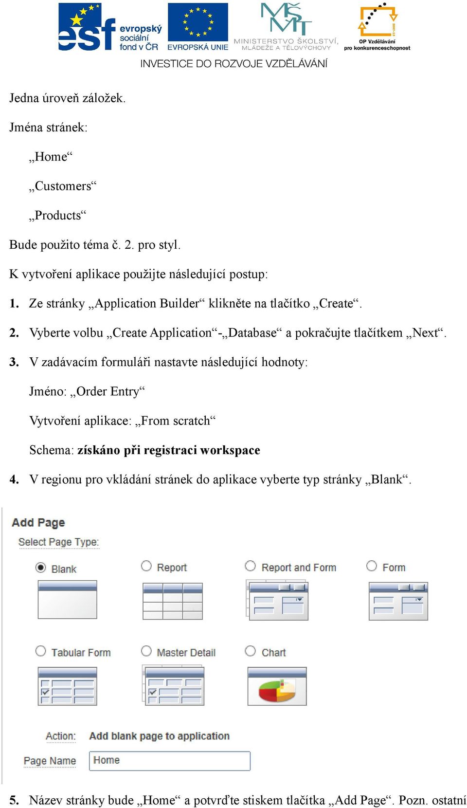 Vyberte volbu Create Application - Database a pokračujte tlačítkem Next. 3.