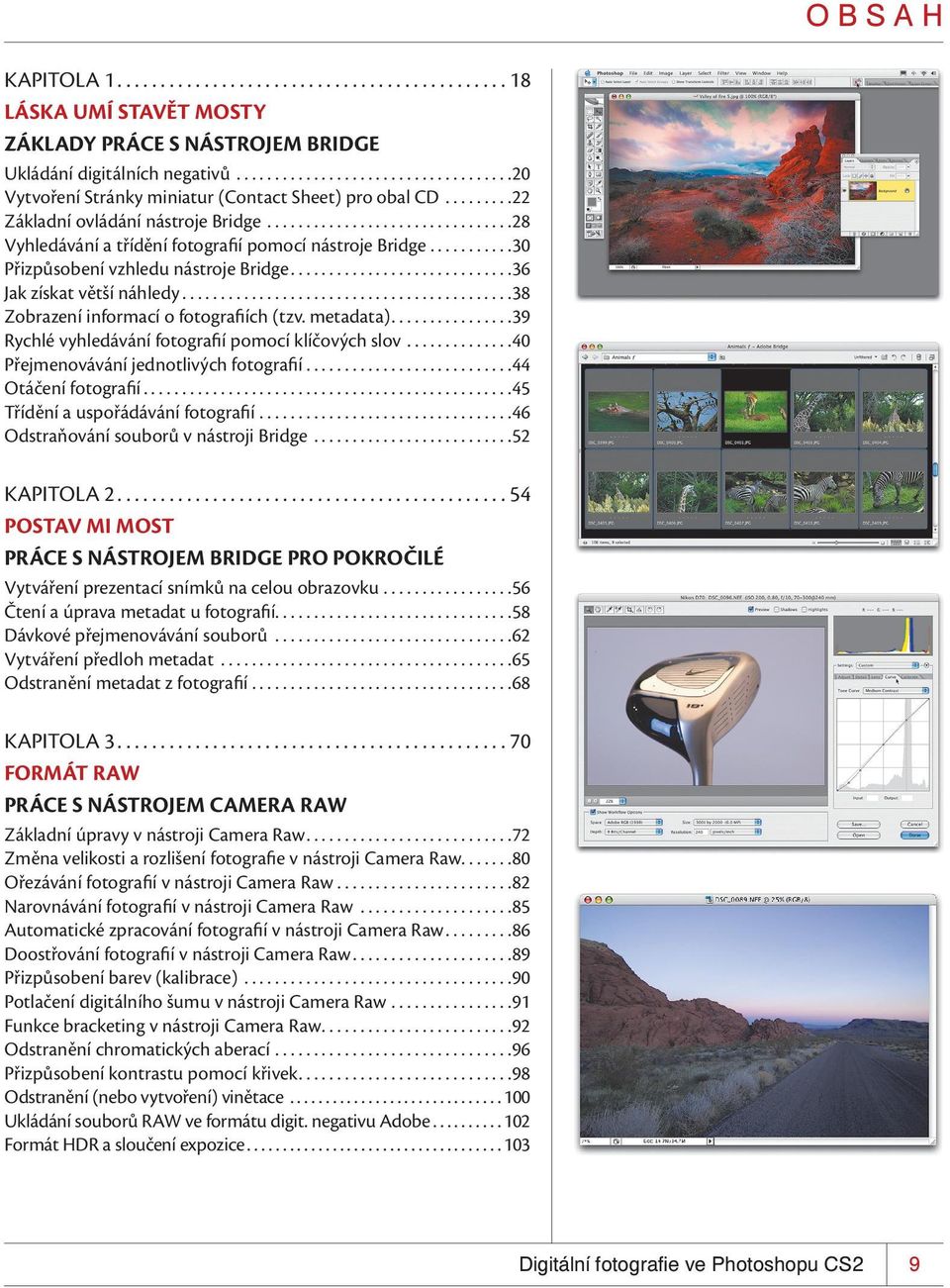 ..........30 Přizpůsobení vzhledu nástroje Bridge.............................36 Jak získat větší náhledy...........................................38 Zobrazení informací o fotografiích (tzv.