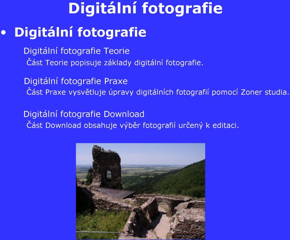 Digitální fotografie Praxe Část Praxe vysvětluje úpravy digitálních